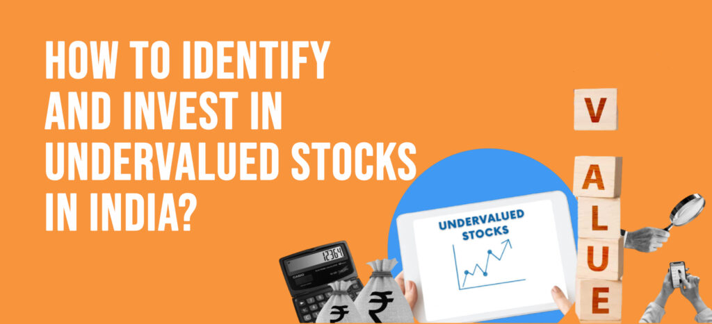 How to Identify and Invest in Undervalued Stocks in India?