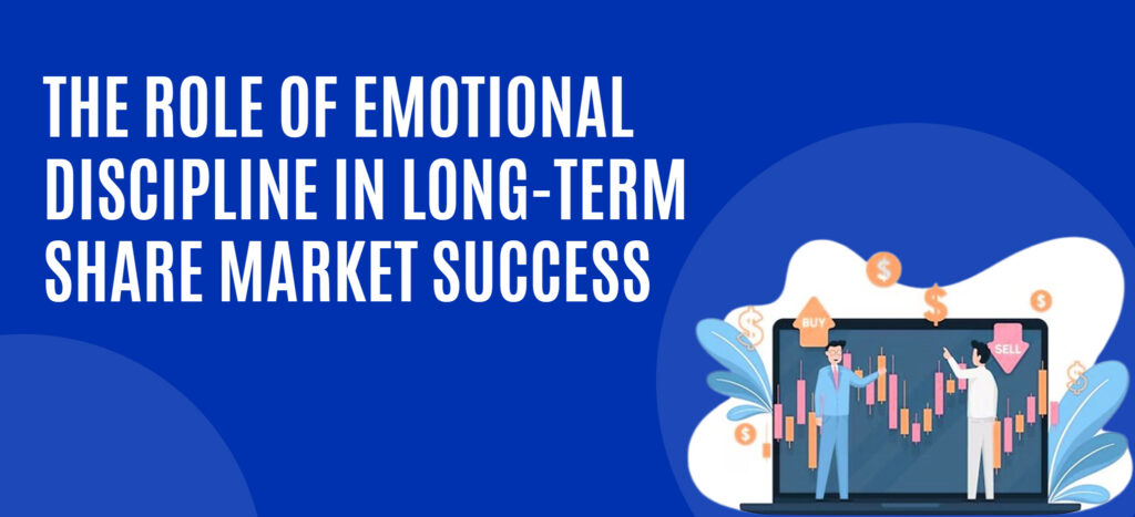 The Role of Emotional Discipline in Long-Term Share Market Success