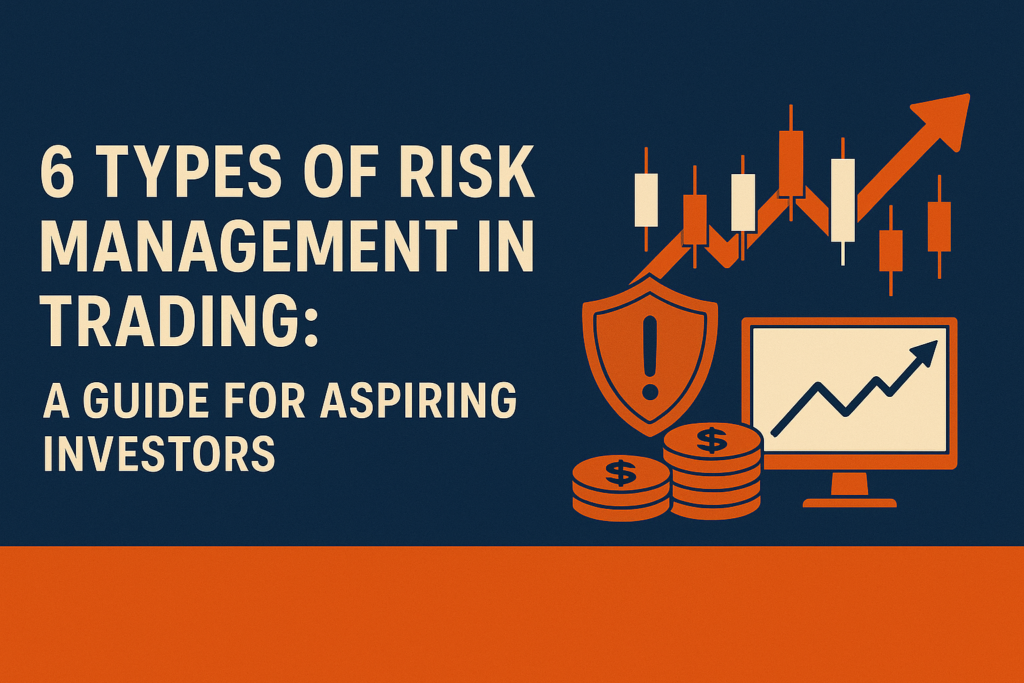 6 Types of Risk Management in Trading: A Guide for Aspiring Investors